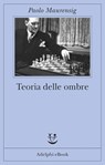 Teoria delle ombre - Paolo Maurensig - 9788845976964