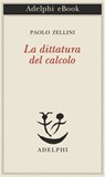 La dittatura del calcolo - Paolo Zellini - 9788845979958