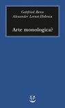 Arte monologica? - Alexander Lernet-Holenia ; Gottfried Benn - 9788845980299