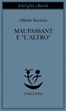 Maupassant e “l’Altro” - Alberto Savinio - 9788845981333
