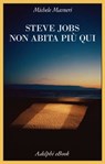 Steve Jobs non abita più qui - Michele Masneri - 9788845982255