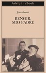 Renoir, mio padre - Jean Renoir - 9788845982712