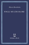 Fogli multicolori - Mario Bortolotto - 9788845984167