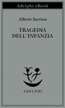 Tragedia dell’infanzia - Alberto Savinio - 9788845984228