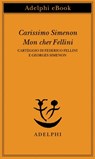 Carissimo Simenon • Mon cher Fellini - Federico Fellini ; Georges Simenon - 9788845984808