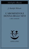 L’abominevole donna delle nevi - J. Rodolfo Wilcock - 9788845987182