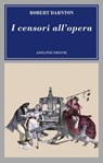 I censori all’opera - Robert Darnton - 9788845988172