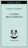 L’anima dell’indiano - Charles A. (Ohiyesa) Eastman - 9788845988424