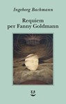 Requiem per Fanny Goldmann - Ingeborg Bachmann - 9788845989834