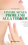 Vivere senza problemi alla tiroide - Luca Speciani - 9788848135122