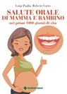 Salute orale di mamma e bambino nei primi 1000 giorni di vita - Luigi Paglia ; Roberto Gatto - 9788848143691