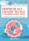 Dimmi quali grassi mangi e ti dirò come stai! - Francesca Morelli ; Maria Giovanna Foschini - 9788848144506