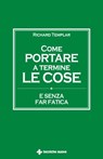 Come portare a termine le cose - Richard Templar - 9788848150859