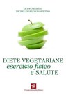 Diete vegetariane, esercizio fisico e salute - Iacopo Bertini ; Michelangelo Giampietro - 9788849003673
