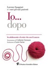 Io... dopo. Io adolescente e la mia vita con il cancro - Lorenzo Spaggiari - 9788849004717
