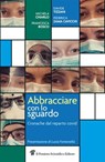Abbracciare con lo sguardo - Michela Chiarlo ; Francesca Bosco ; Davide Tizzani ; Federica Zama Cavicchi - 9788849006919