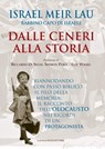 Dalle ceneri alla storia - Israel Meir Lau ; Riccardo Di Segni ; Shimon Peres ; Elie Wiesel - 9788849298017