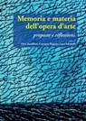 Memoria e materia dell'opera d'arte - Simone Antonacci ; Elisa Anzellotti ; Francesca Anzelmo ; Federica Bertini ; Teresa Lucia Cicciarella ; Elisabetta Cristallini ; Barbara Drudi ; Giorgia Fiorini ; Lea Mattarella ; Emanuela Morganti ; Chiara Paniccia ; Jessica Perna ; Costanza Rapone ; Luc - 9788849299854