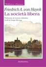 La società libera - SERGIO RICOSSA ; Lorenzo Infantino ; Friedrich A. Von Hayek - 9788849830040