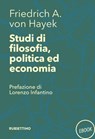 Studi di filosofia, politica ed economia - Friedrich A. von Hayek ; Lorenzo Infantino - 9788849833331
