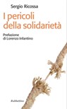 I pericoli della solidarietà - SERGIO RICOSSA ; Lorenzo Infantino - 9788849839920