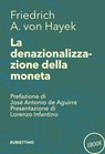 La denazionalizzazione della moneta - Friedrich A. von Hayek ; José Antonio de Aguirre - 9788849856392