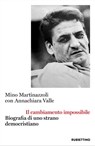 Il cambiamento impossibile - Mino Martinazzoli ; Annachiara Valle ; Sergio Mattarella ; Pierluigi Castagnetti - 9788849869477