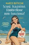 Scusi, bagnino, l'ombrellone non funziona! - Marco Buticchi - 9788850256136