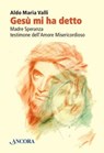 Gesù mi ha detto. Madre Speranza testimone dell'Amore Misericordioso - Aldo Maria Valli - 9788851410445