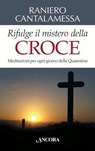Rifulge il mistero della Croce - Raniero Cantalamessa - 9788851413491