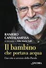 Il bambino che portava acqua - Raniero Cantalamessa ; Aldo Maria Valli - 9788851413958