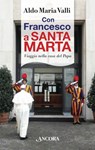 Con Francesco a Santa Marta - Aldo Maria Valli - 9788851414672
