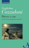 Dietro a me - Guglielmo Cazzulani - 9788851418250