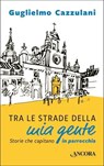 Tra le strade della mia gente - Guglielmo Cazzulani - 9788851419400