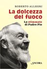 La dolcezza del fuoco - Roberto Allegri - 9788851420895