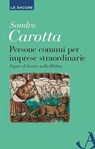 Persone comuni per imprese straordinarie - Sandro Carotta - 9788851423636