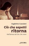 Ciò che aspetti ritorna - Guglielmo Cazzulani - 9788851426705
