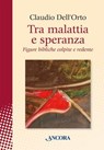 Tra malattia e speranza - Claudio Dell'Orto - 9788851430931