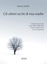 Gli ultimi occhi di mia madre - Patrizia Patelli - 9788851801465