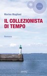 Il collezionista di tempo - Marino Magliani - 9788851801779