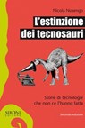 L'estinzione dei tecnosauri - Nicola Nosengo - 9788851801861