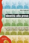 Identità alla prova. La controversa storia del test del DNA tra crimini, misteri e battaglie legali - Alice Andreoli - 9788851801946