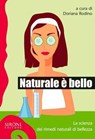 Naturale è bello? La scienza dei rimedi naturali di bellezza - Doriana Rodino - 9788851801991