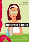 Naturale è bello? La scienza dei rimedi naturali di bellezza - Doriana Rodino (a cura di) - 9788851801991