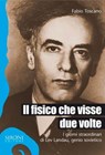 Il fisico che visse due volte. I giorni straordinari di Lev Landau, genio sovietico - Fabio Toscano - 9788851802028