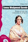 Emma Wedgwood Darwin. Ritratto di una vita, evoluzione di un'epoca - Ceci Chiara - 9788851802356