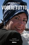 Voglio tutto - Marta Bellavista ; Stefano Alberto - 9788852604249