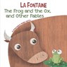 The Frog and the Ox, and Other Fables - Jean De La Fontaine - 9788854417809