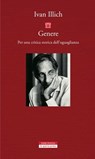 Genere. Per una critica storica dell'uguaglianza - Ivan Illich - 9788854511934