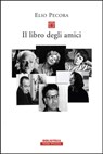 Il libro degli amici - Elio Pecora - 9788854515734